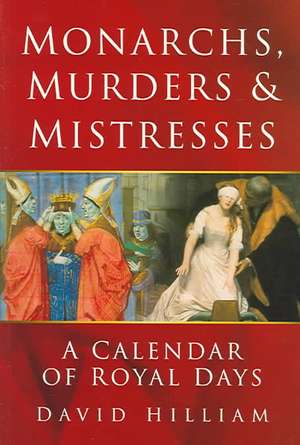 Monarchs, Murders & Mistresses de David Hilliam