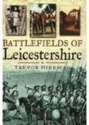 Battlefields of Leicestershire de Trevor Hickman