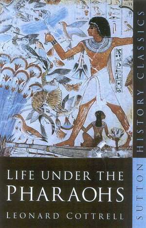 Cottrell, L: Life Under the Pharoahs