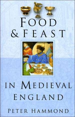 Food & Feast in Medieval England de P. W. Hammond