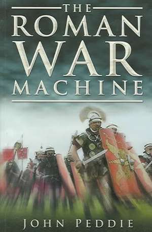 The Roman War Machine, Third Edition de John Peddie