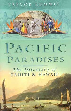 Pacific Paradises: The Discovery of Tahiti and Hawaii de Trevor Lummis