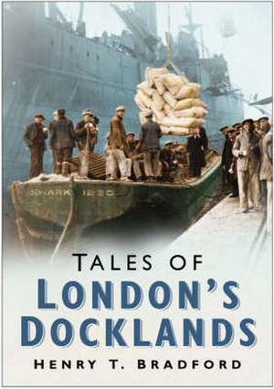 Tales of London's Docklands de Harry Bradford