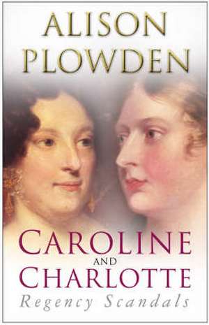 Plowden, A: Caroline and Charlotte de Alison Plowden