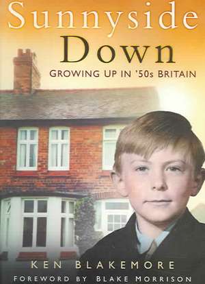 SUNNYSIDE DOWN: GROWING UP IN 50'S BRITAIN de Ken Blakemore