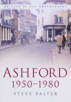 Salter, S: Ashford 1950-1980 de Steve R. Salter