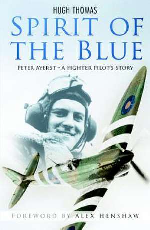 Spirit of the Blue: A Fighter Pilot's Story de Hugh Thomas