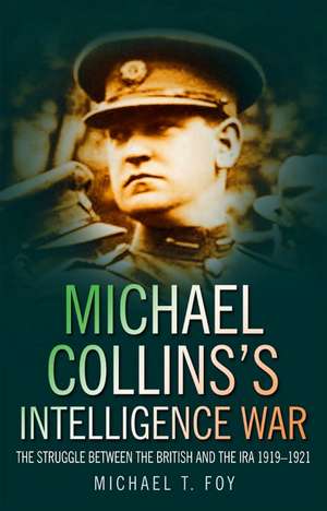 Michael Collins's Intelligence War de Michael T. Foy