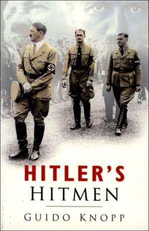 Knopp, G: Hitler's Hitmen de Guido Knopp