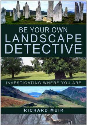 Be Your Own Landscape Detective de Richard Muir