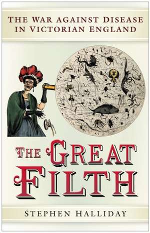 The Great Filth: The War Against Disease in Victorian England de Stephen Halliday