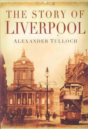 The Story of Liverpool de Alexander Tulloch