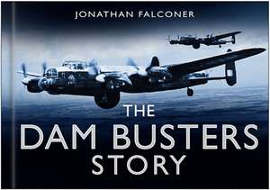 The Dam Buster Story de Jonathan Falconer