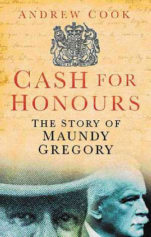 Cash for Honours: The True Story of Maundy Gregory de Andrew Cook