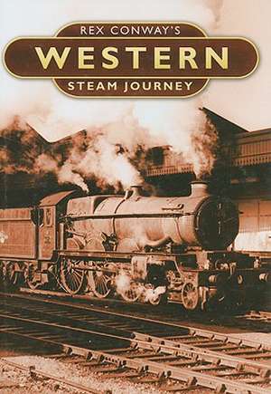 Rex Conway's Western Steam Journey de Rex Conway