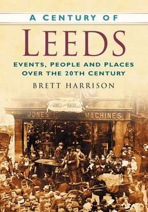 A Century of Leeds de BRETT HARRISON