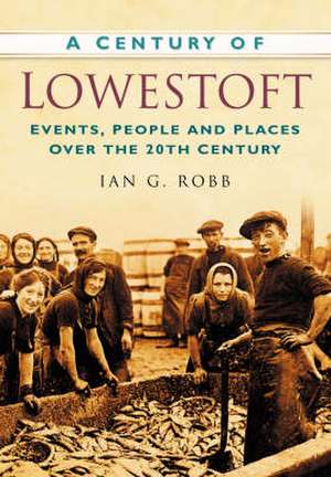 Century of Lowestoft de Ian G. Robb