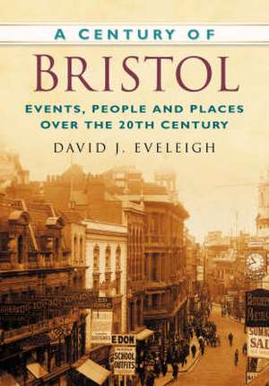 Eveleigh, D: A Century of Bristol de David J Eveleigh