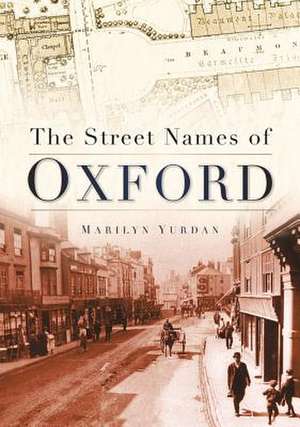 The Street Names of Oxford: The Life and Times of a Renaissance Magician de Marilyn Yurdan