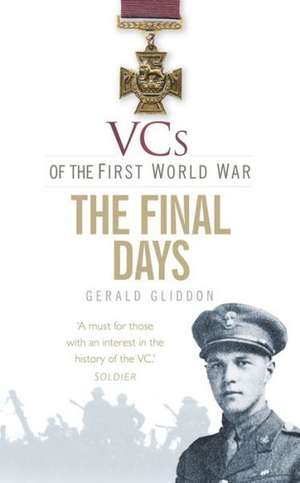 Vcs of the First World War: The Final Days 1918 de Gerald Gliddon