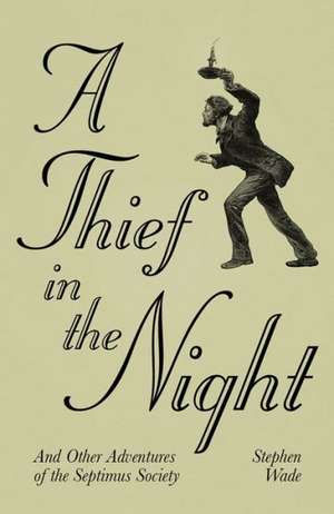 A Thief in the Night: And Other Adventures of the Septimus Society de Stephen Wade