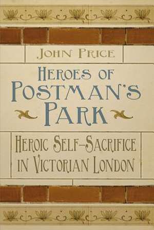 Heroes of Postman's Park de Dr John Price