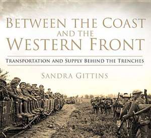 Between the Coast and the Western Front de Sandra Gittins