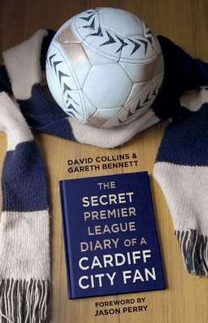 The Secret Premier League Diary of a Cardiff City Fan: The Ship in Rare Illustrations de Gareth Bennett