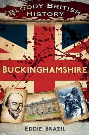 Bloody British History: Buckinghamshire de Eddie Brazil