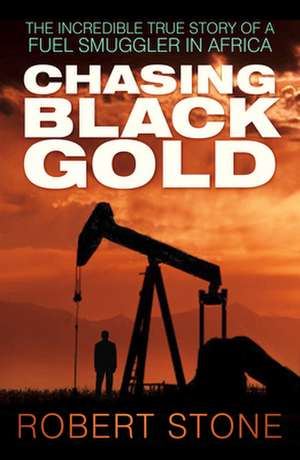 Chasing Black Gold de Robert Stone