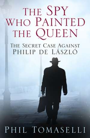 The Spy Who Painted the Queen de Phil Tomaselli