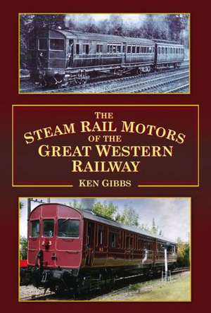 The Steam Rail Motors of the Great Western Railway de Ken Gibbs