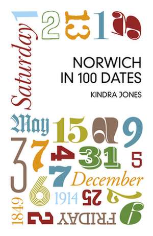 Jones, K: Norwich in 100 Dates de Kindra Jones