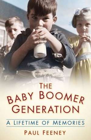 The Baby Boomer Generation: A Lifetime of Memories de Paul Feeney