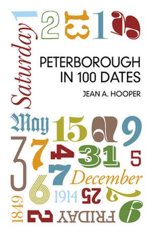 Peterborough in 100 Dates de Jean A. Hooper