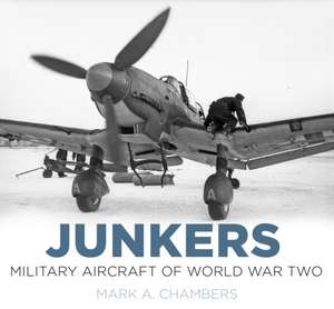 Junkers: Military Aircraft of World War Two de Mark A. Chambers