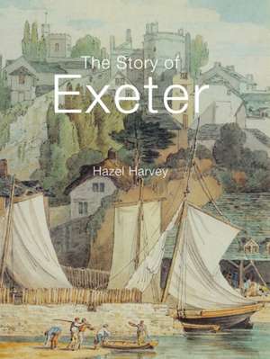 Harvey, H: The Story of Exeter de Hazel Harvey