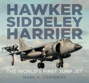 Hawker Siddeley Harrier: The World's First Jump Jet de Mark A. Chambers