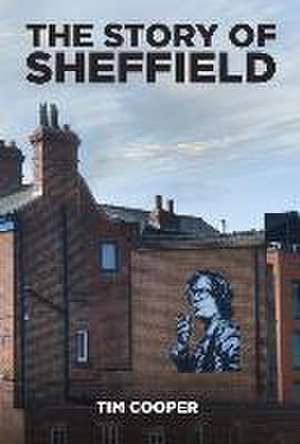 The Story of Sheffield de Tim Cooper