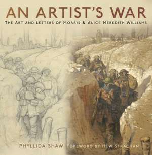 An Artist's War: The Art and Letters of Morris and Alice Meredith Williams de PHYLLIDA SHAW