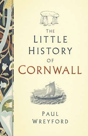 The Little History of Cornwall de Paul Wreyford