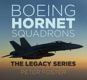 Boeing Hornet Squadrons: The Legacy Series de Peter Foster