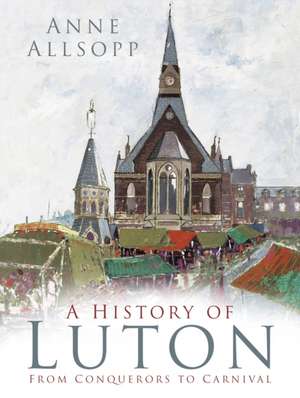 A History of Luton de Anne Allsopp