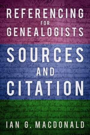 Referencing for Genealogists: Sources and Citation de Ian G. MacDonald