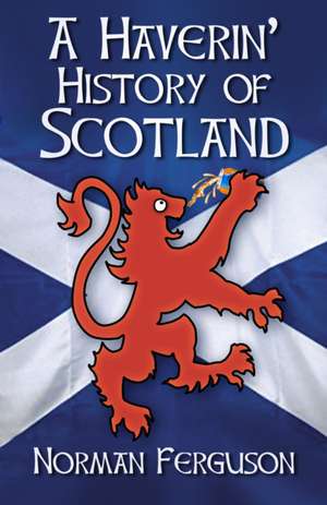 A Haverin' History of Scotland de Norman Ferguson