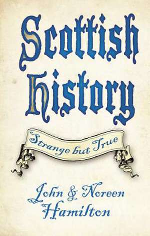 Scottish History: Strange But True de John Hamilton