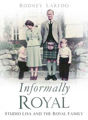 Informally Royal: Studio Lisa and the Royal Family de Rodney Laredo