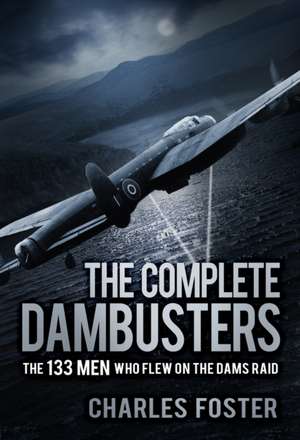 The Complete Dambusters de Charles Foster