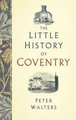 The Little History of Coventry de Peter Walters