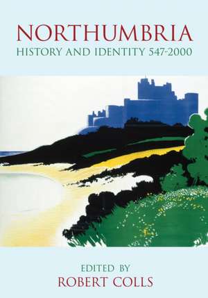 Northumbria: History and Identity 547-2000 de Robert Colls